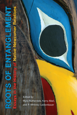 Abel Kerry Margaret - Roots of entanglement: essays in the history of native-newcomer relations