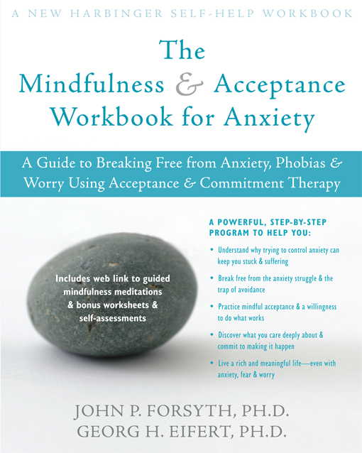 The Mindfulness and Acceptance Workbook for Anxiety combines the accumulated - photo 1