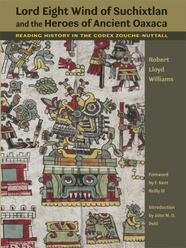 Robert Lloyd Williams - Lord Eight Wind of Suchixtlan and the Heroes of Ancient Oaxaca: Reading History in the Codex Zouche-Nuttall