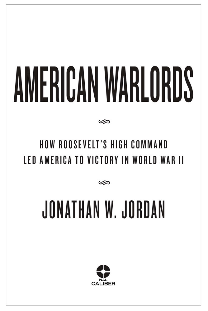 American warlords how Roosevelts high command led America to victory in World War II - image 2