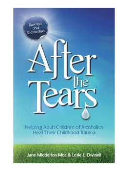 Jane Middelton-Moz - After the Tears: Helping Adult Children of Alcoholics Heal Their Childhood Trauma