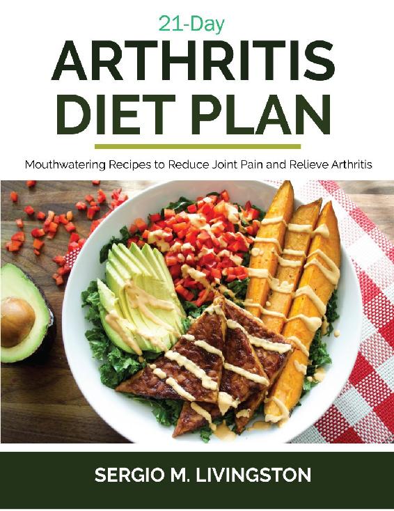 21-DAY ARTHRITIS DIET PLAN MOUTHWATERING RECIPES TO REDUCE JOINT PAIN AND - photo 1