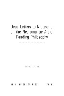 Faulkner Joanne - Dead letters to Nietzsche or, The necromantic art of reading philosophy