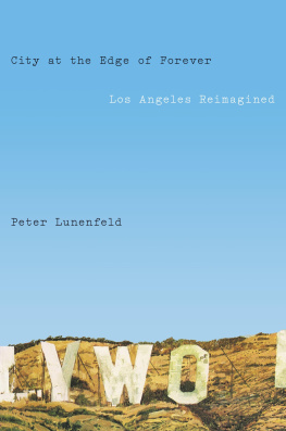 Peter Lunenfeld - City at the Edge of Forever: Los Angeles Reimagined