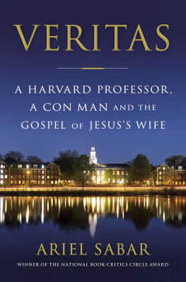 Ariel Sabar Veritas: A Harvard Professor, a Con Man and the Gospel of Jesuss Wife