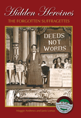 Maggie Andrews Hidden Heroines: The Forgotten Suffragettes