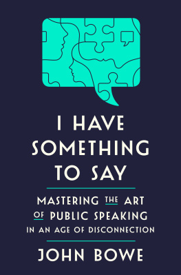 John Bowe - I Have Something to Say: Mastering the Art of Public Speaking in an Age of Disconnection