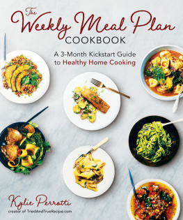 Kylie Perrotti The Weekly Meal Plan Cookbook: A 3-Month Kickstart Guide to Healthy Home Cooking