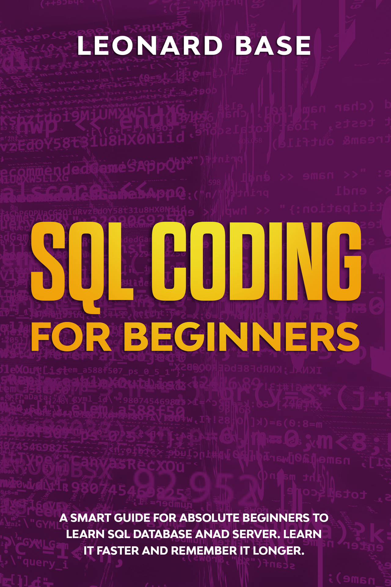 SQL Coding For Beginners A Smart Guide For Absolute Beginners To Learn SQL - photo 1