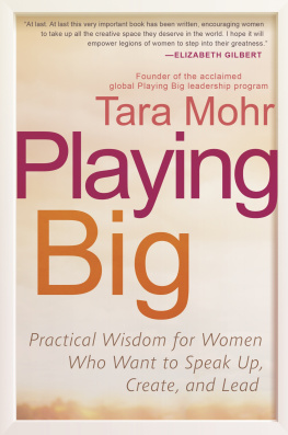 Tara Mohr Playing Big: Practical Wisdom for Women Who Want to Speak Up, Create, and Lead