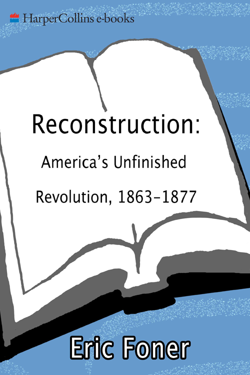 Eric Foner RECONSTRUCTION Americas Unfinished Revolution 1863 1877 - photo 1