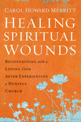 Carol Howard Merritt - Healing Spiritual Wounds: Reconnecting With a Loving God After Experiencing a Hurtful Church