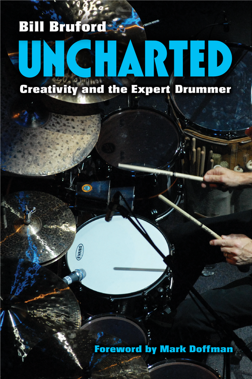 Uncharted Uncharted Creativity and the Expert Drummer Bill Bruford - photo 1