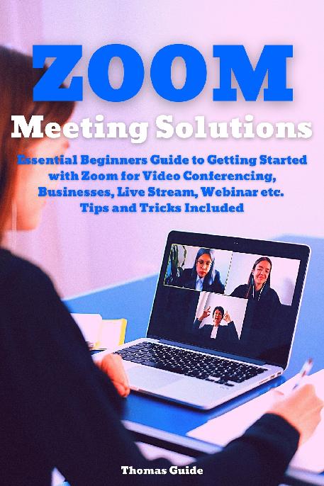 Zoom Meeting Solutions Essential Beginners Guide to Getting Started with Zoom - photo 1