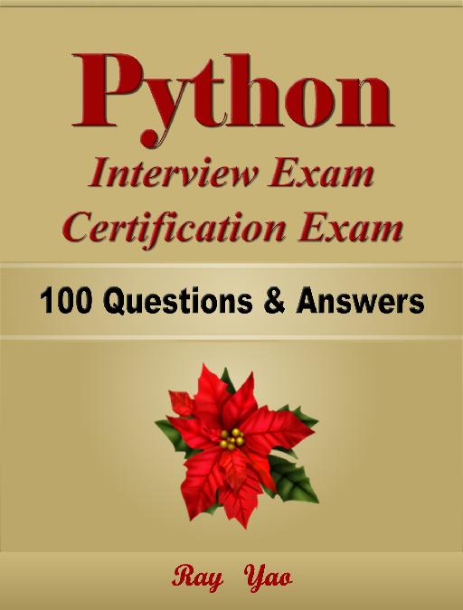 Python Interview Exam Certification Exam 100 Questions Answers Ray Yao - photo 1