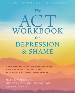 Matthew McKay - The ACT Workbook for Depression and Shame: Overcome Thoughts of Defectiveness and Increase Well-Being Using Acceptance and Commitment Therapy