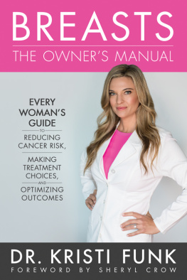 Kristi Funk - Breasts: The Owners Manual: Every Woman’s Guide to Reducing Cancer Risk, Making Treatment Choices, and Optimizing Outcomes