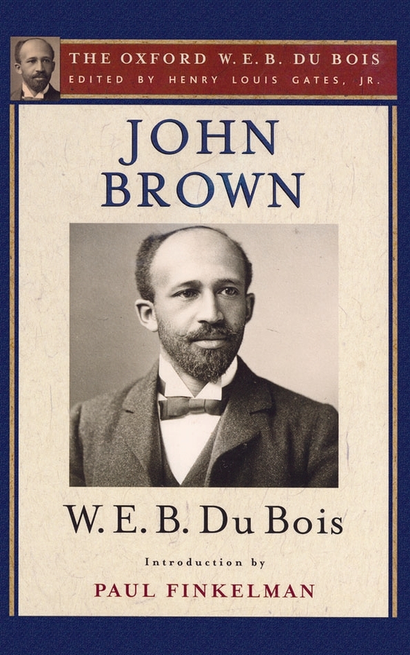 John Brown THE OXFORD W E B DU BOIS Henry Louis Gates Jr Editor The - photo 1