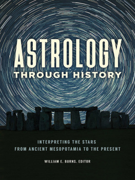 William E. Burns Astrology Through History: Interpreting the Stars From Ancient Mesopotamia to the Present