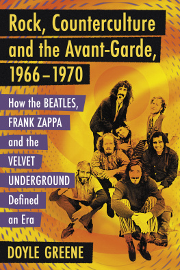 Doyle Greene - Rock, Counterculture and the Avant-Garde, 1966-1970: How the Beatles, Frank Zappa and the Velvet Underground Defined an Era