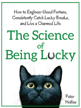 Peter Hollins The Science of Being Lucky: How to Engineer Good Fortune, Consistently Catch Lucky Breaks, and Live a Charmed Life