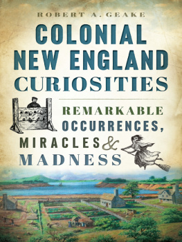 Geake Colonial New England Curiosities: Remarkable Occurrences, Miracles & Madness