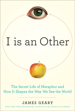 Geary - I is an other: the secret life of metaphor and how it shapes the way we see the world