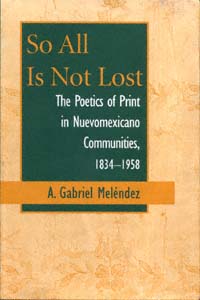 title So All Is Not Lost The Poetics of Print in Nuevomexicano - photo 1