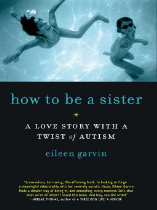 Table of Contents PRAISE FOR how to be a sister A MARVELOUS HARROWING - photo 1