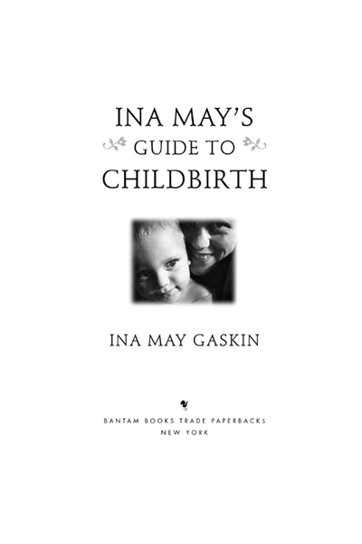 INA MAYS GUIDE TO CHILDBIRTH A Bantam Book March 2003 Published by Bantam - photo 2