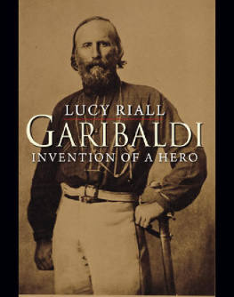 Garibaldi Giuseppe - Garibaldi: invention of a hero