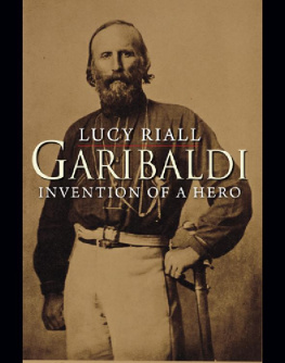 Garibaldi Giuseppe Garibaldi: invention of a hero