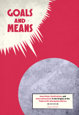 Garner - Goals and Means: Anarchism, Syndicalism, and Internationalism in the Origins of the Federación Anarquista Ibérica