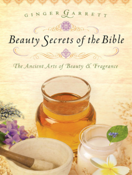 Garrett Beauty secrets of the Bible: the ancient arts of beauty and fragrance