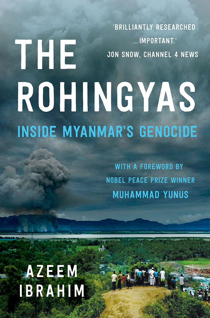 THE ROHINGYAS AZEEM IBRAHIM The Rohingyas Inside Myanmars Genocide Revised - photo 1