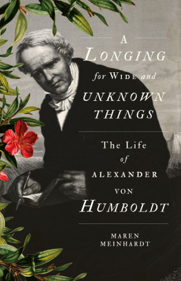 Meinhardt Maren - A Longing for Wide and Unknown Things: The Life of Alexander von Humboldt