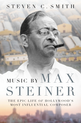 Steven C. Smith - Music by Max Steiner: The Epic Life of Hollywoods Most Influential Composer