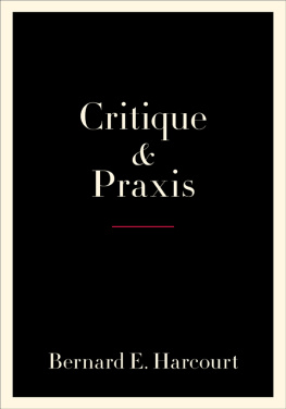 Bernard E. Harcourt - Critique and Praxis