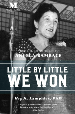 Peg A. Lamphier - Little by Little We Won: A Novel Based on the Life of Angela Bambace