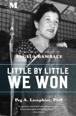 Peg A. Lamphier Little by Little We Won: A Novel Based on the Life of Angela Bambace