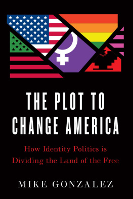 Mike Gonzalez - The Plot to Change America: How Identity Politics Is Dividing the Land of the Free