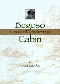 title Begoso Cabin A Pecos Country Retreat author Graa Mari - photo 1