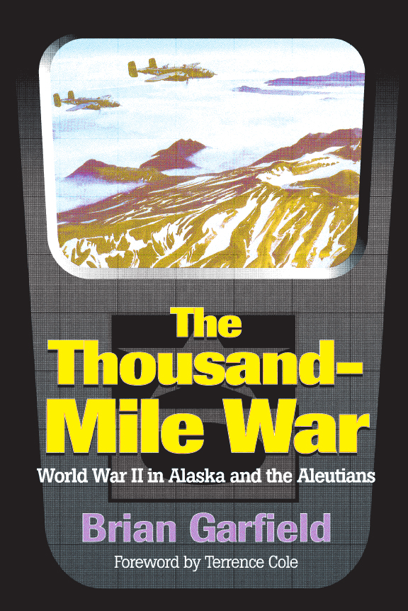 The Thousand-Mile War World War II in Alaska and the Aleutians Brian Garfield - photo 1