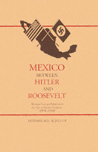 title Mexico between Hitler and Roosevelt Mexican Foreign Relations in - photo 1