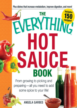 Garbes - The everything hot sauce book: from growing to picking and preparing-- all you need to add some spice to your life!