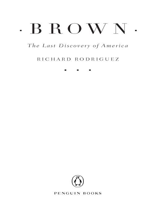 Table of Contents Praise for Brown and Richard Rodriguez Rodriguez is an - photo 1