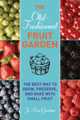 Gardner - The Old-Fashioned Fruit Garden: the Best Way to Grow, Preserve, and Bake with Small Fruit