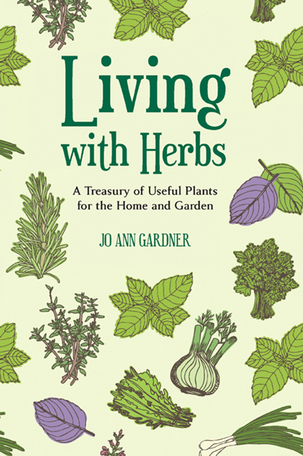 Living with Herbs A Treasury of Useful Plants for the Home Garden Jo - photo 1