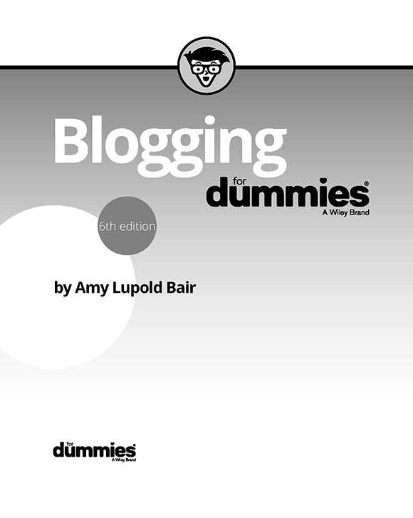 Blogging For Dummies Published by John Wiley Sons Inc 111 River Street - photo 2