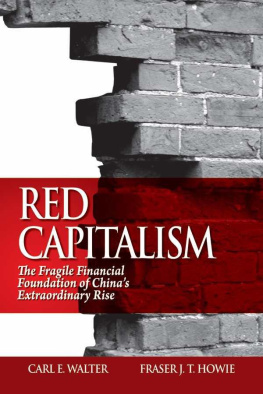 Carl E. Walter Red Capitalism: The Fragile Financial Foundation of Chinas Extraordinary Rise